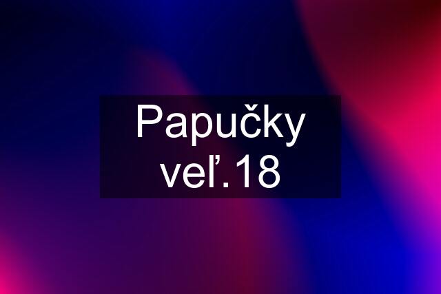 Papučky veľ.18