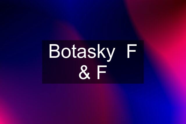 Botasky  F & F