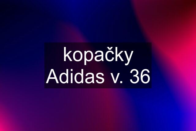 kopačky Adidas v. 36