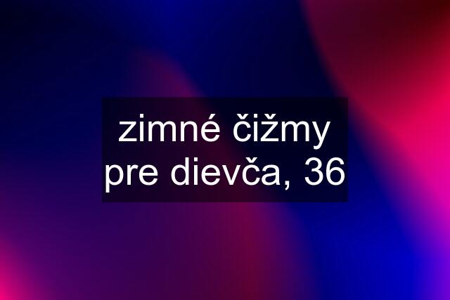 zimné čižmy pre dievča, 36