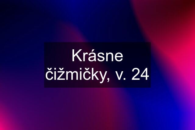 Krásne čižmičky, v. 24