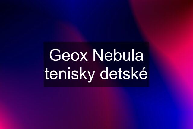 Geox Nebula tenisky detské