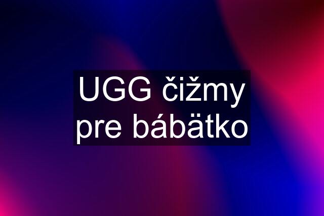 UGG čižmy pre bábätko