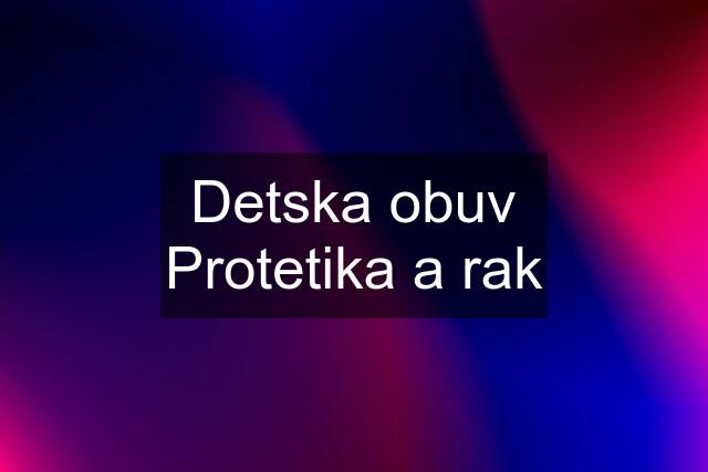 Detska obuv Protetika a rak