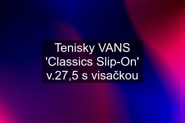 Tenisky VANS 'Classics Slip-On' v.27,5 s visačkou