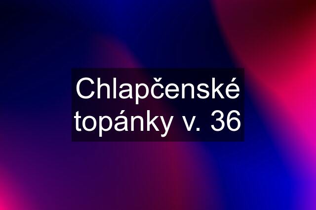 Chlapčenské topánky v. 36