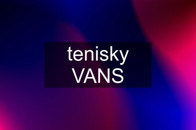 tenisky VANS