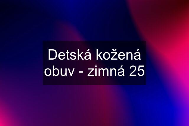 Detská kožená obuv - zimná 25