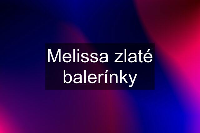 Melissa zlaté balerínky