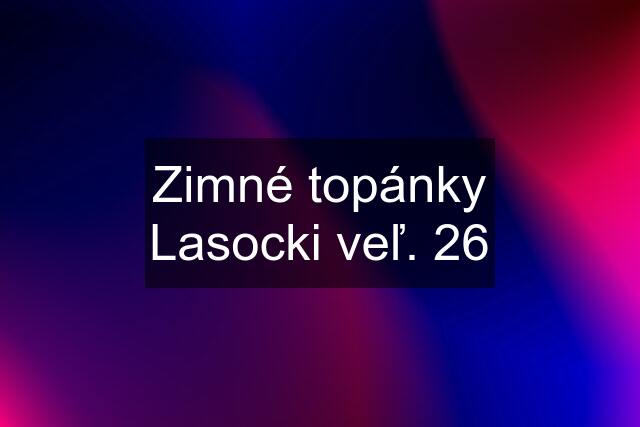 Zimné topánky Lasocki veľ. 26