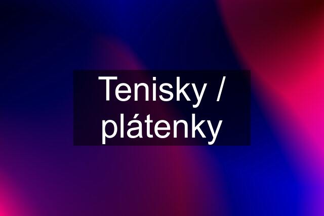 Tenisky / plátenky