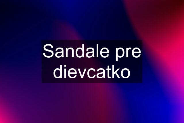 Sandale pre dievcatko