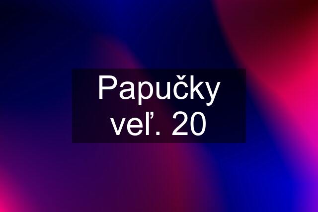 Papučky veľ. 20