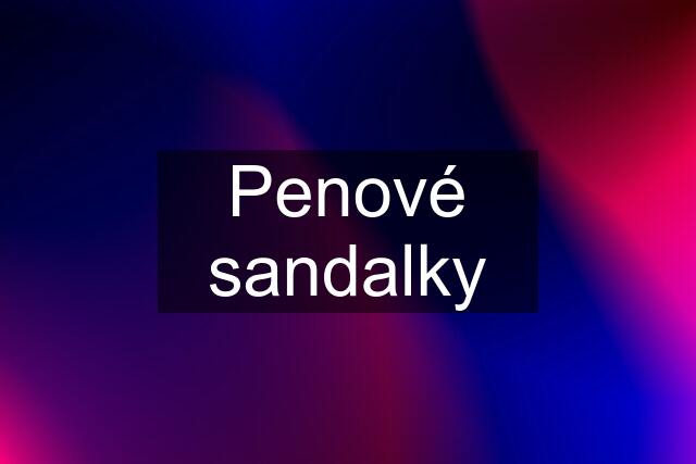 Penové sandalky