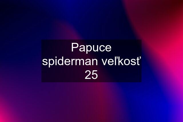 Papuce spiderman veľkosť 25