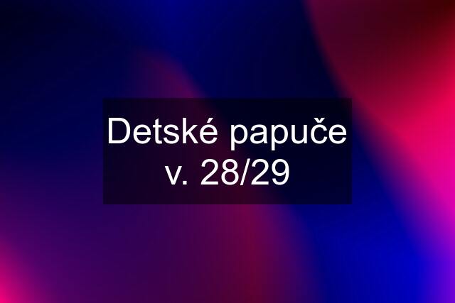 Detské papuče v. 28/29