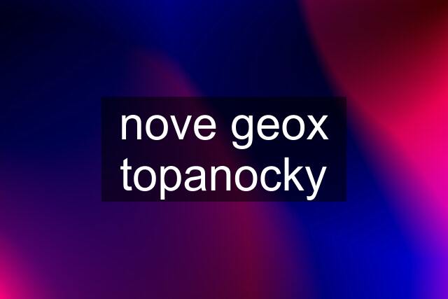 nove geox topanocky