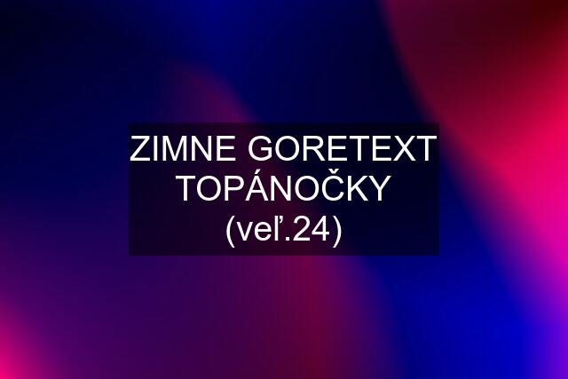 ZIMNE GORETEXT TOPÁNOČKY (veľ.24)