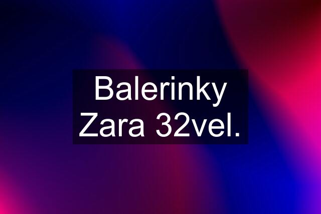 Balerinky Zara 32vel.