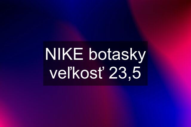 NIKE botasky veľkosť 23,5