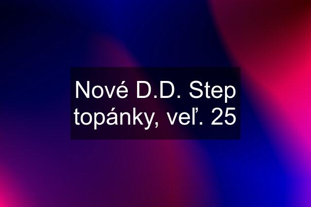 Nové D.D. Step topánky, veľ. 25