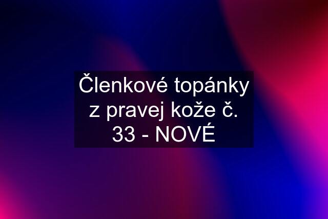 Členkové topánky z pravej kože č. 33 - NOVÉ