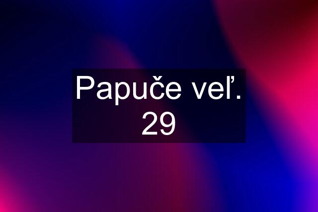 Papuče veľ. 29