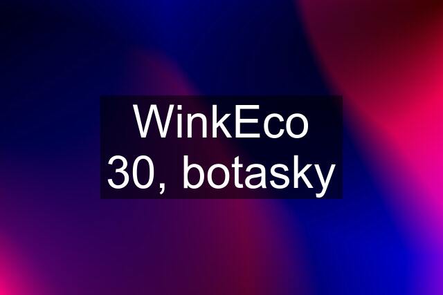 WinkEco 30, botasky