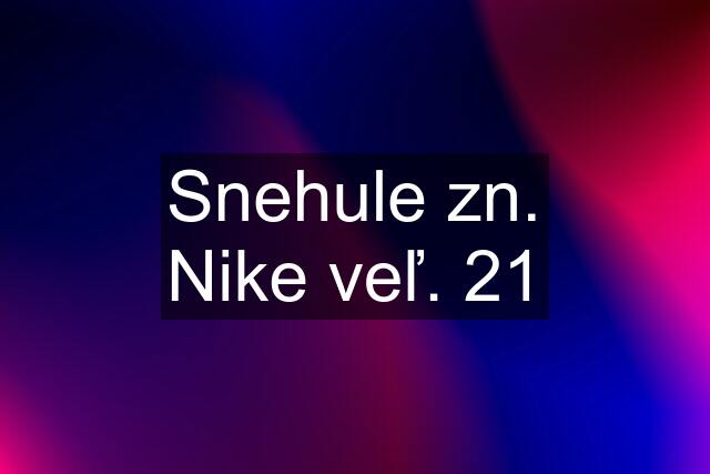 Snehule zn. Nike veľ. 21