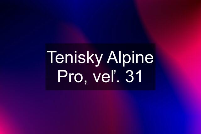 Tenisky Alpine Pro, veľ. 31