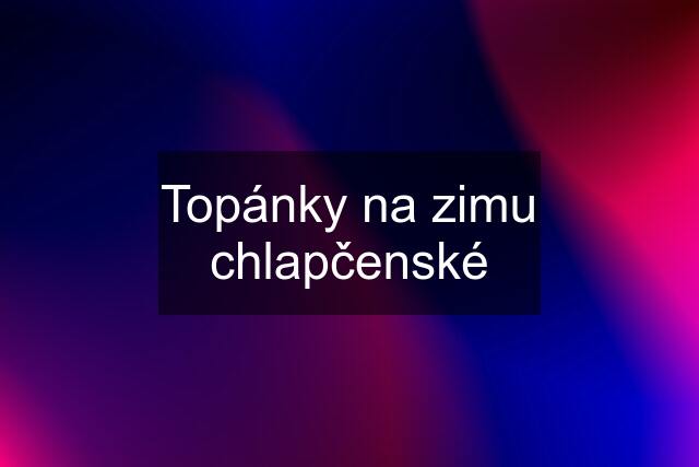 Topánky na zimu chlapčenské