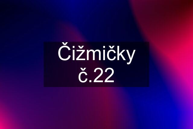 Čižmičky č.22