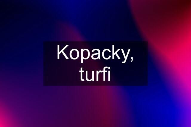 Kopacky, turfi