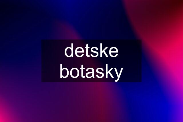 detske botasky