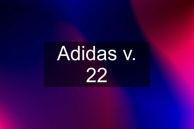 Adidas v. 22