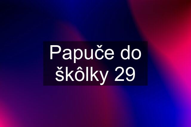 Papuče do škôlky 29