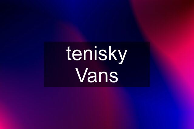 tenisky Vans