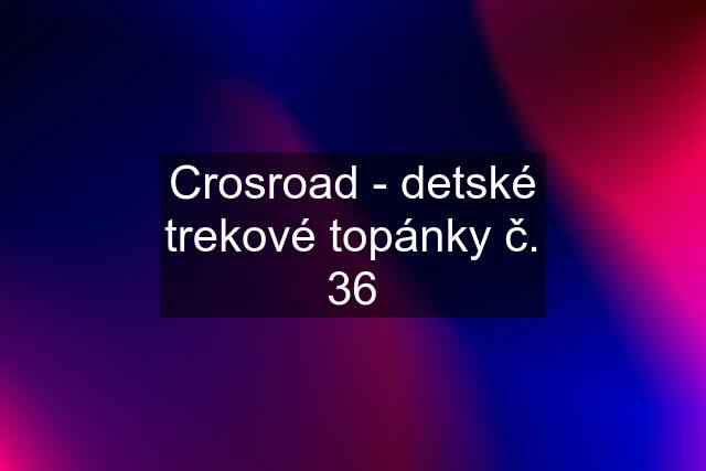 Crosroad - detské trekové topánky č. 36