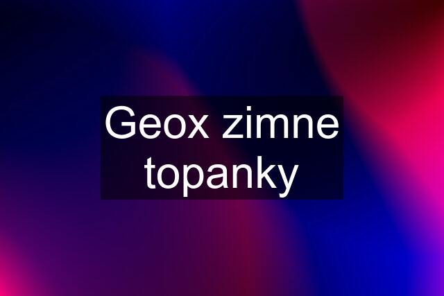 Geox zimne topanky