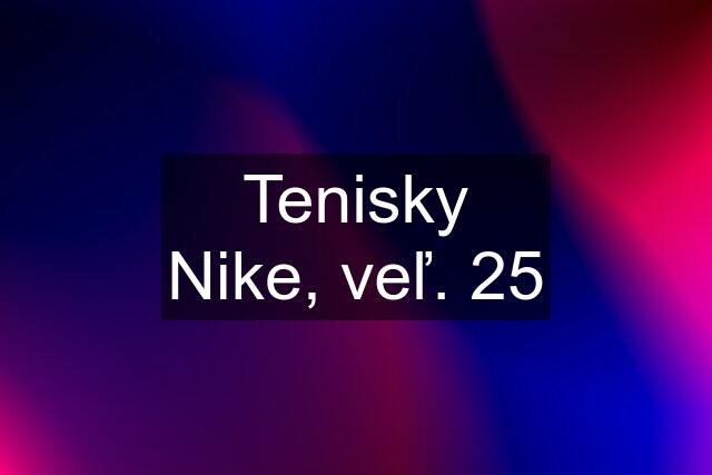 Tenisky Nike, veľ. 25