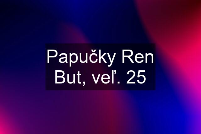 Papučky Ren But, veľ. 25