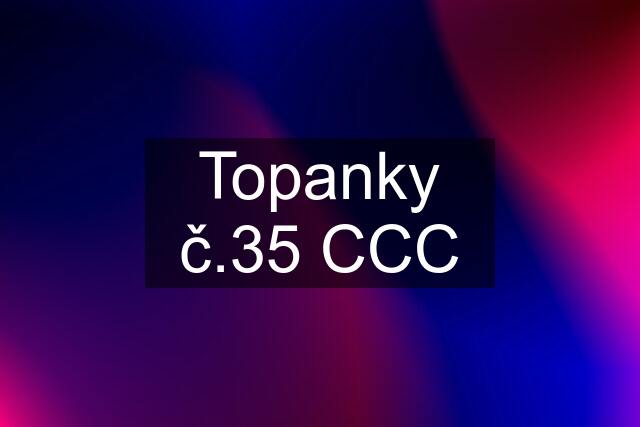 Topanky č.35 CCC