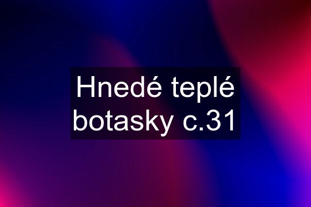 Hnedé teplé botasky c.31