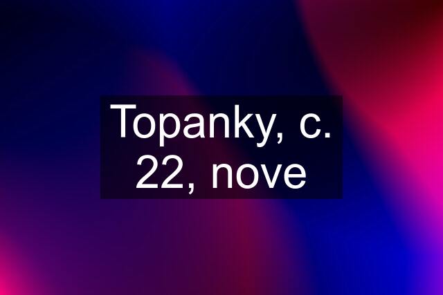 Topanky, c. 22, nove