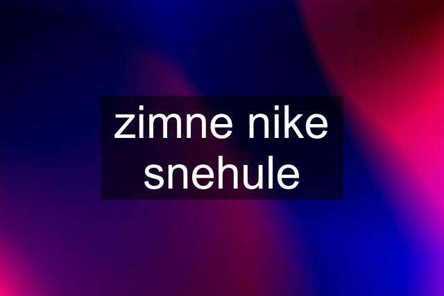 zimne nike snehule