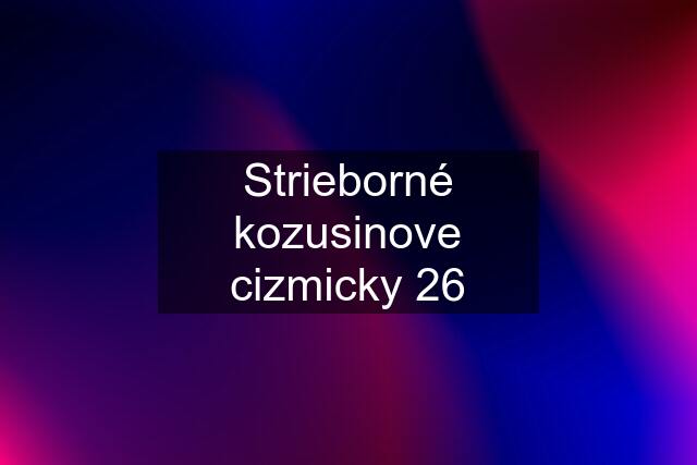 Strieborné kozusinove cizmicky 26