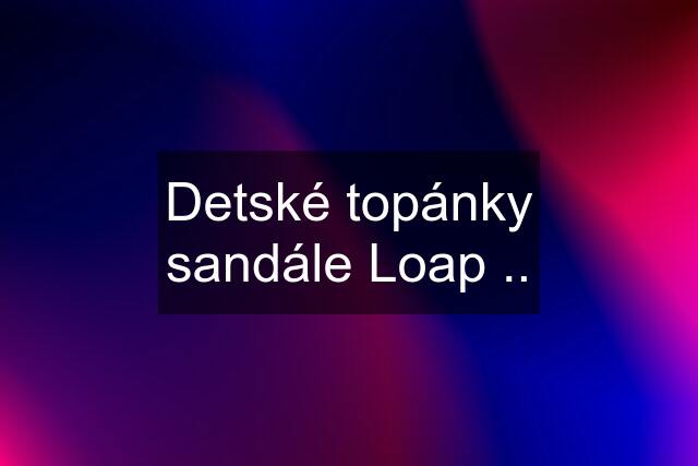 Detské topánky sandále Loap ..