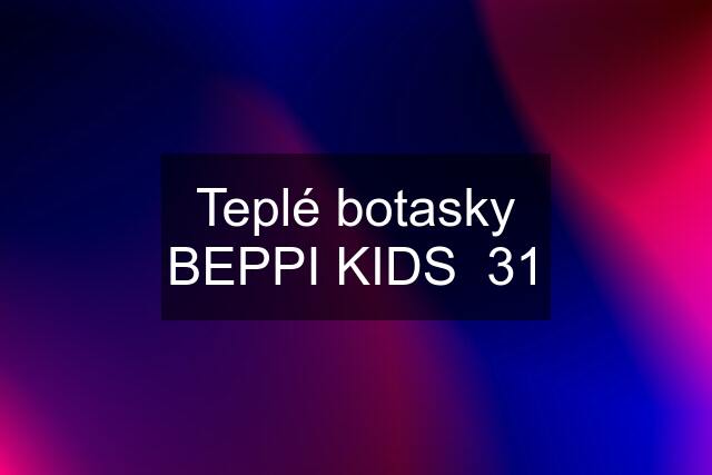 Teplé botasky BEPPI KIDS  31