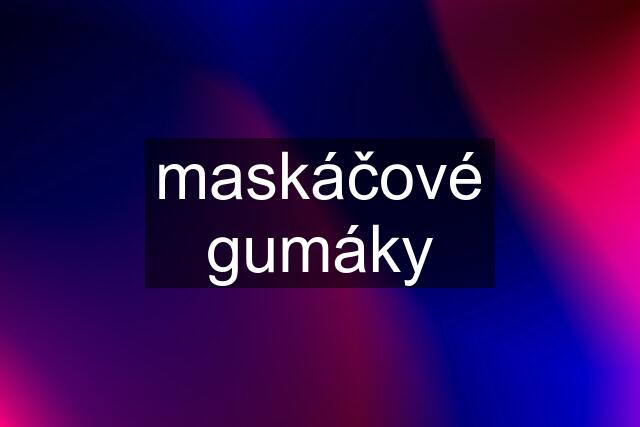 maskáčové gumáky