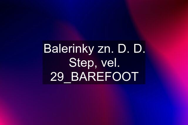 Balerinky zn. D. D. Step, vel. 29_BAREFOOT